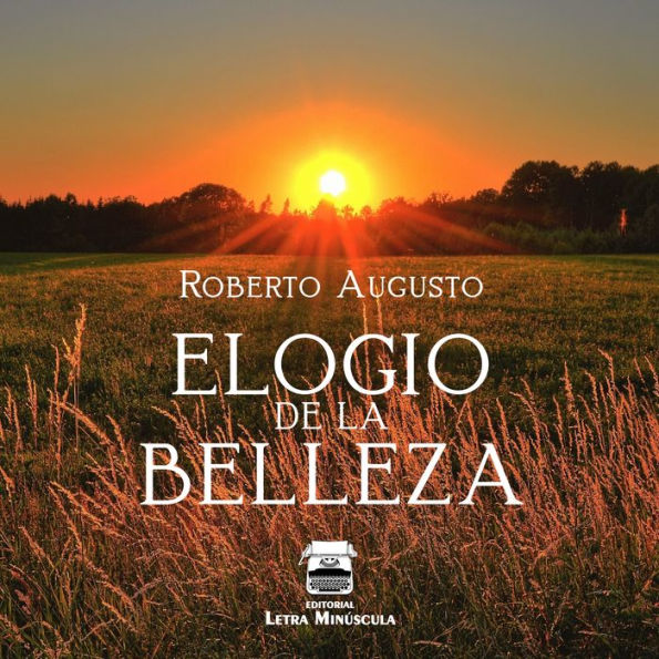 Elogio de la belleza: Un poemario sobre la belleza del mundo y de la vida