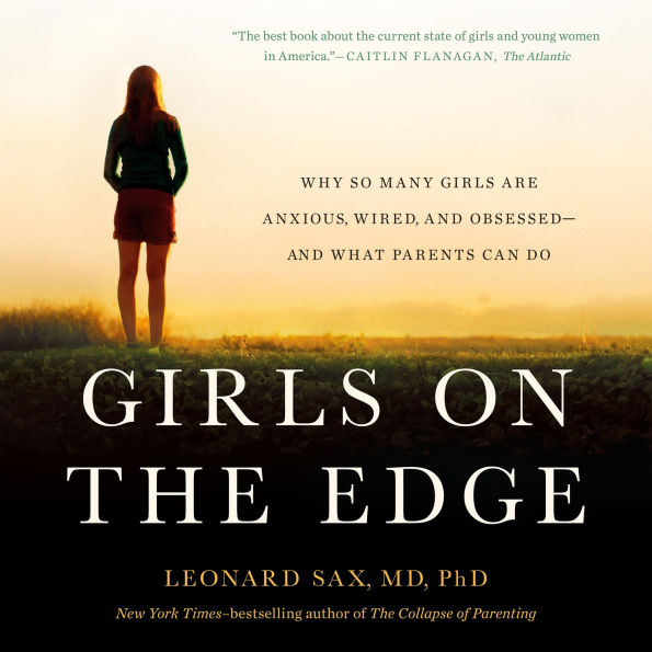 Girls on the Edge: Why So Many Girls Are Anxious, Wired, and Obsessed--And What Parents Can Do