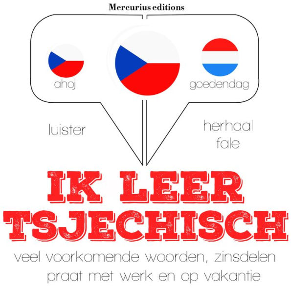 Ik leer Tsjechisch: Luister, herhaal, spreek: taalleermethode