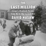 The Last Million: Europe's Displaced Persons from World War to Cold War