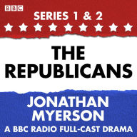 The Republicans: A collection of six BBC Radio 4 dramatisations following the political swings of the Republican party