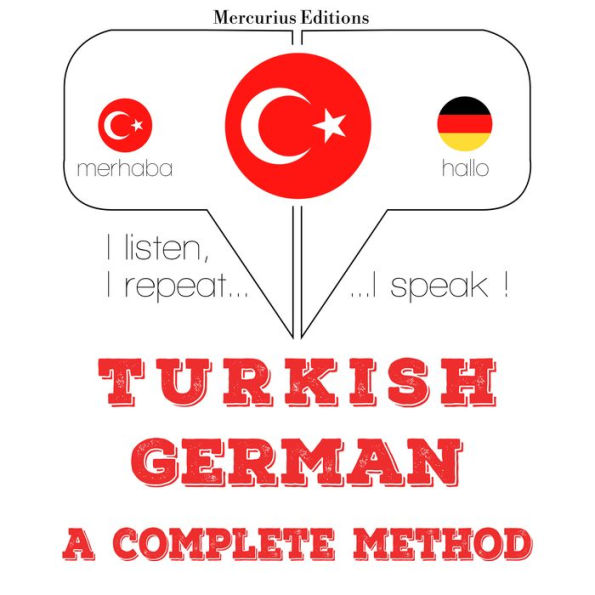 Türkçe - Almanca: eksiksiz bir yöntem: I listen, I repeat, I speak : language learning course