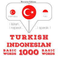 Türkçe - Endonezya dili: 1000 temel kelime: I listen, I repeat, I speak : language learning course