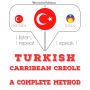 Türkçe - Karayip Kreolü: eksiksiz bir yöntem: I listen, I repeat, I speak : language learning course