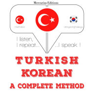 Türkçe - Korece: eksiksiz bir yöntem: I listen, I repeat, I speak : language learning course