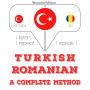 Türkçe - Romence: eksiksiz bir yöntem: I listen, I repeat, I speak : language learning course