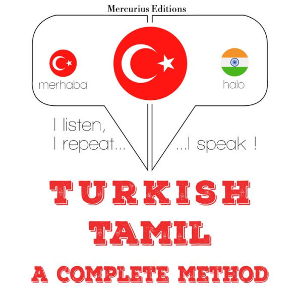 Türkçe - Tamil: eksiksiz bir yöntem: I listen, I repeat, I speak : language learning course