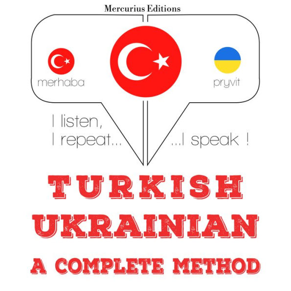 Türkçe - Ukraynaca: eksiksiz bir yöntem: I listen, I repeat, I speak : language learning course