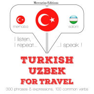 Türkçe - Özbekçe: Seyahat için: I listen, I repeat, I speak : language learning course