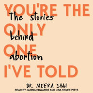 You're the Only One I've Told: The Stories Behind Abortion