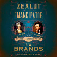 The Zealot and the Emancipator: John Brown, Abraham Lincoln, and the Struggle for American Freedom