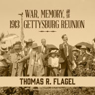 War, Memory, and the 1913 Gettysburg Reunion