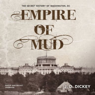 Empire of Mud: The Secret History of Washington, DC