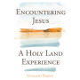 Encountering Jesus: A Holy Land Experience