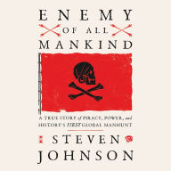 Enemy of All Mankind: A True Story of Piracy, Power, and History's First Global Manhunt