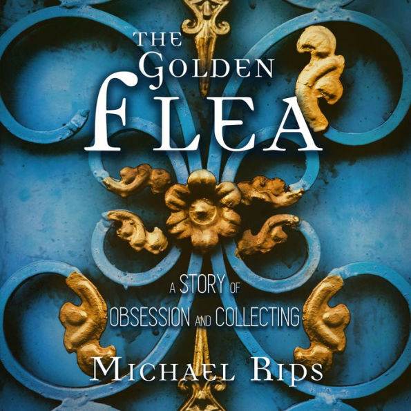 The Golden Flea: A Story of Obsession and Collecting