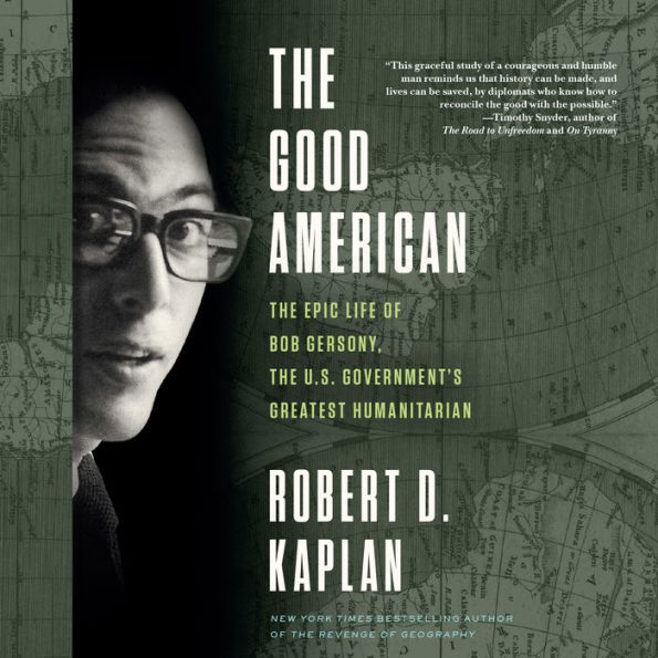 The Good American: The Epic Life of Bob Gersony, the U.S. Government's Greatest Humanitarian