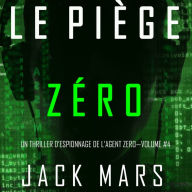 Le Piège Zéro (Un Thriller d'Espionnage de l'Agent Zéro-Volume #4)