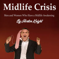 Midlife Crisis: Men and Women Who Have a Midlife Awakening