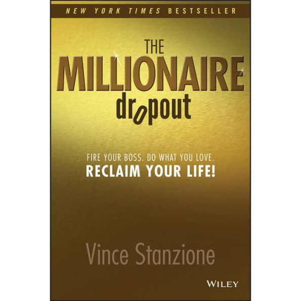 The Millionaire Dropout: Fire Your Boss. Do What You Love. Reclaim Your Life!