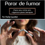 Para de fumar: Pare seu vício em cigarros para sempre (Portuguese Edition)