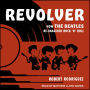 Revolver: How the Beatles Re-Imagined Rock 'n' Roll