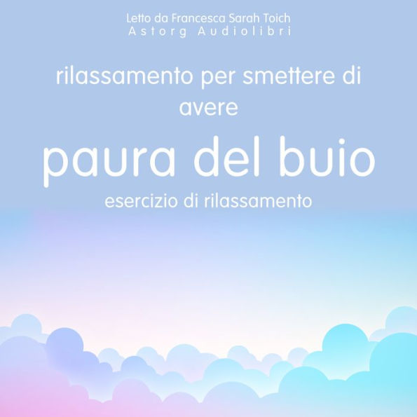 Rilassarsi per non avere più paura del buio: Esercizio di rilassamento: L'essenziale del rilassamento