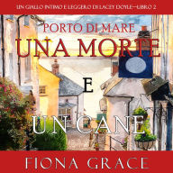 Una morte e un cane (Un giallo intimo e leggero di Lacey Doyle-Libro 2)