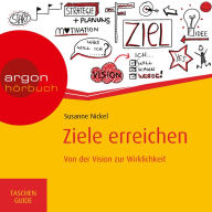 Ziele erreichen - Von der Vision zur Wirklichkeit - Haufe TaschenGuide (ungekürzt)