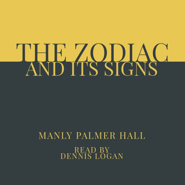 The Zodiac and Its Signs by Manly Palmer Hall, Dennis Logan