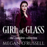 Girl of Glass: The Complete Collection