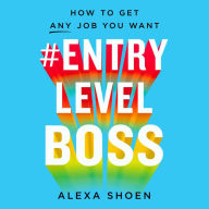 #ENTRYLEVELBOSS: How to Get Any Job You Want