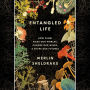 Entangled Life: How Fungi Make Our Worlds, Change Our Minds & Shape Our Futures