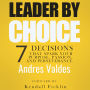 Leader by Choice: 7 Decisions That Spark Your Purpose, Passion, and Perseverance