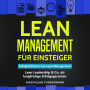 Lean Management für Einsteiger: Erfolgsfaktoren von Lean Management - Lean Leadership & Co. als langfristige Erfolgsgaranten