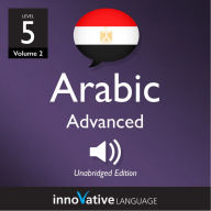 Learn Arabic - Level 5: Advanced Arabic, Volume 2: Lessons 1-25