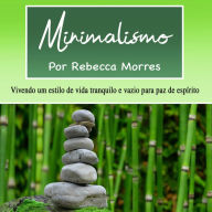 Minimalismo: Vivendo um estilo de vida tranquilo e vazio para paz de espírito