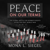 Peace on Our Terms: The Global Battle for Women's Rights After the First World War