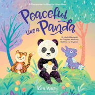 Peaceful Like a Panda: 30 Mindful Moments for Playtime, Mealtime, Bedtime-or Anytime!