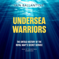 Undersea Warriors: The Untold History of the Royal Navy's Secret Service