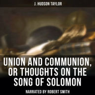 Union and Communion, or Thoughts on the Song of Solomon