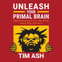 Unleash Your Primal Brain: Demystifying how we think and why we act