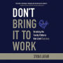 Don't Bring It to Work: Breaking the Family Patterns That Limit Success