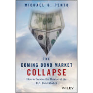 The Coming Bond Market Collapse: How to Survive the Demise of the U.S. Debt Market