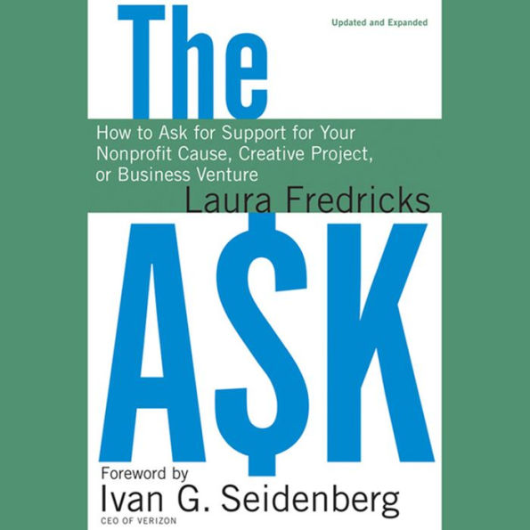 The Ask: How to Ask for Support for Your Nonprofit Cause, Creative Project, or Business Venture