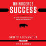 Rhinoceros Success: The Secret to Charging Full Speed Toward Every Opportunity