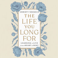 The Life You Long For: Learning to Live from a Heart of Rest