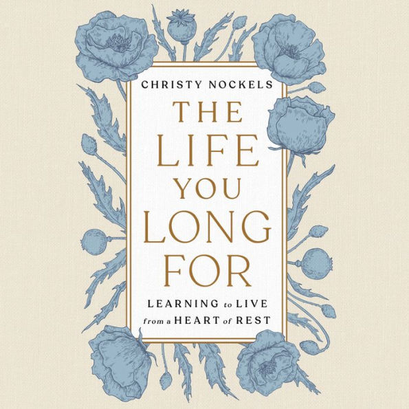 The Life You Long For: Learning to Live from a Heart of Rest