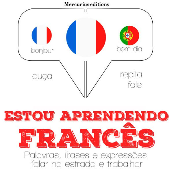 Estou aprendendo francês: Ouça, repita, fale: método de aprendizagem de línguas