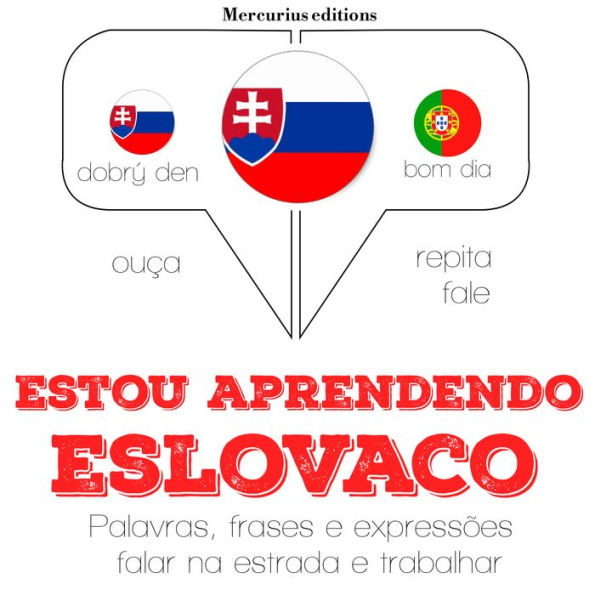 Estou aprendendo eslovaco: Ouça, repita, fale: método de aprendizagem de línguas